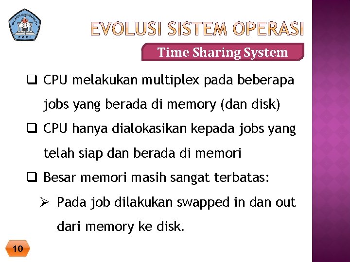 Time Sharing System q CPU melakukan multiplex pada beberapa jobs yang berada di memory