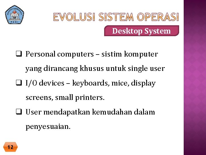 Desktop System q Personal computers – sistim komputer yang dirancang khusus untuk single user