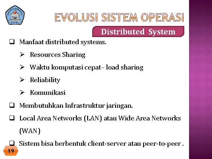 Distributed System q Manfaat distributed systems. Ø Resources Sharing Ø Waktu komputasi cepat– load