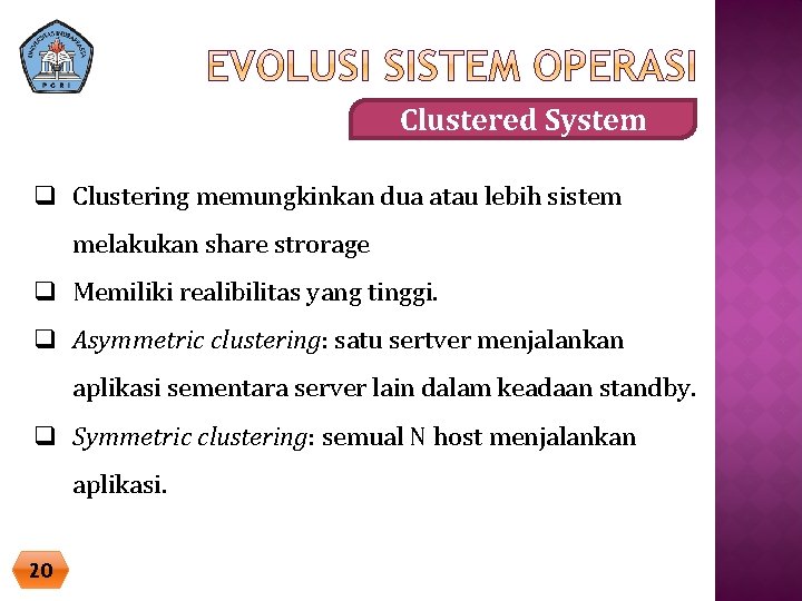 Clustered System q Clustering memungkinkan dua atau lebih sistem melakukan share strorage q Memiliki