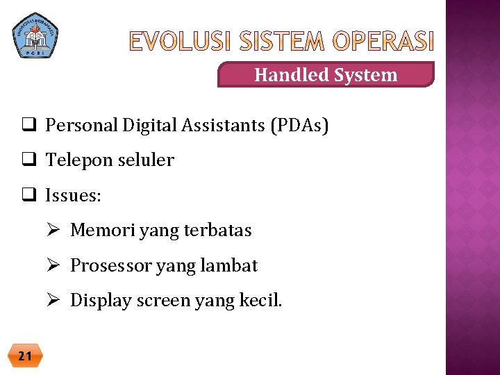 Handled System q Personal Digital Assistants (PDAs) q Telepon seluler q Issues: Ø Memori