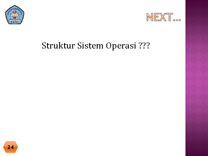 Struktur Sistem Operasi ? ? ? 24 