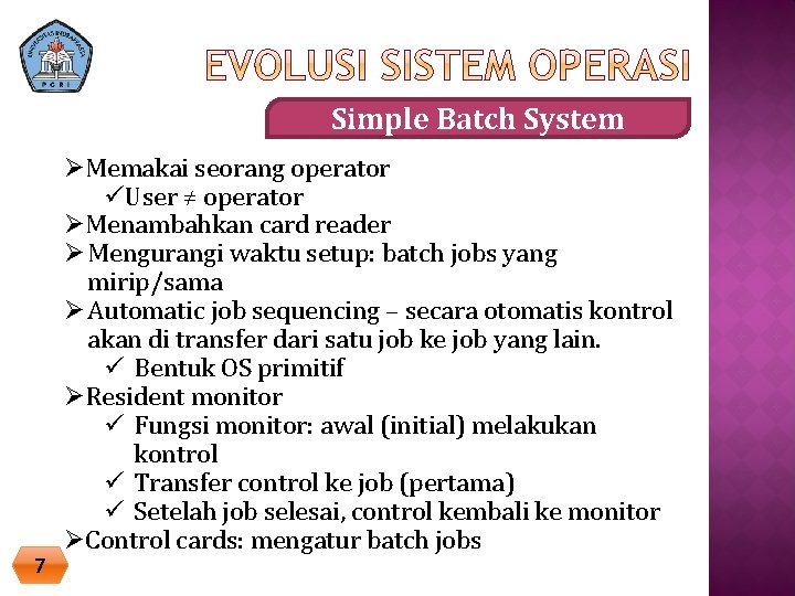Simple Batch System 7 ØMemakai seorang operator üUser ≠ operator ØMenambahkan card reader Ø