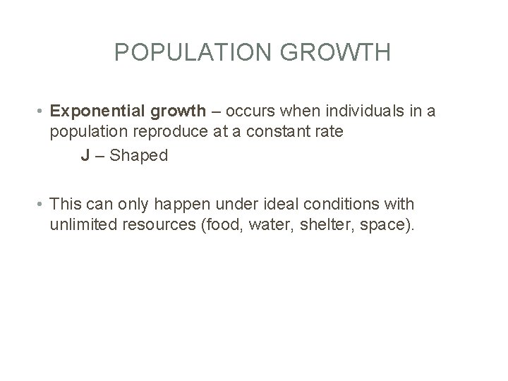 POPULATION GROWTH • Exponential growth – occurs when individuals in a population reproduce at