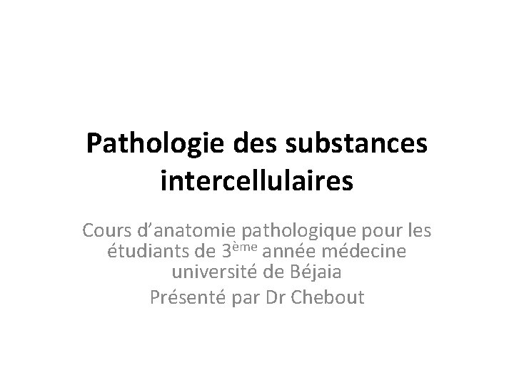 Pathologie des substances intercellulaires Cours d’anatomie pathologique pour les étudiants de 3ème année médecine