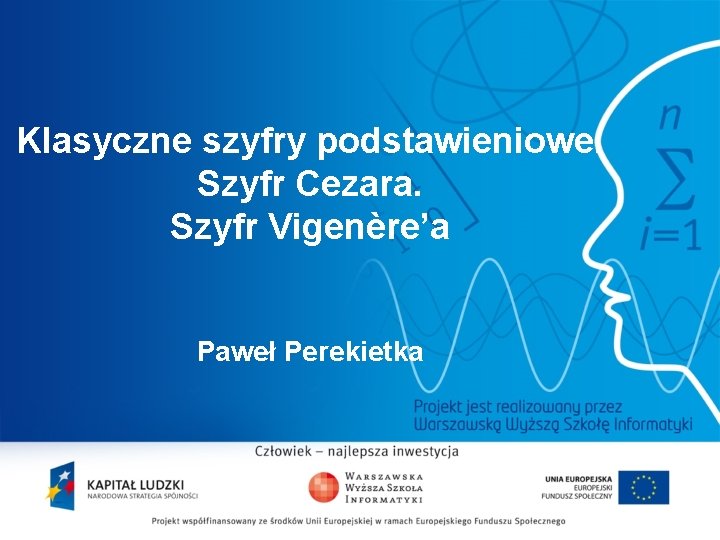 Klasyczne szyfry podstawieniowe. Szyfr Cezara. Szyfr Vigenère’a Paweł Perekietka 2 