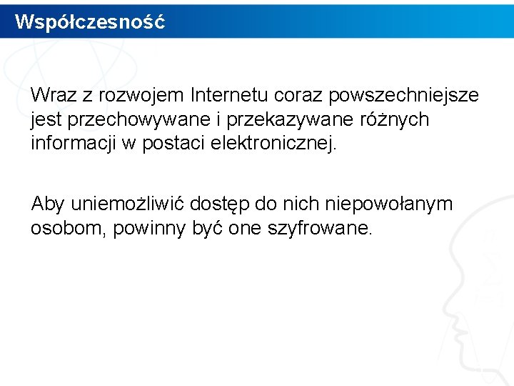 Współczesność Wraz z rozwojem Internetu coraz powszechniejsze jest przechowywane i przekazywane różnych informacji w