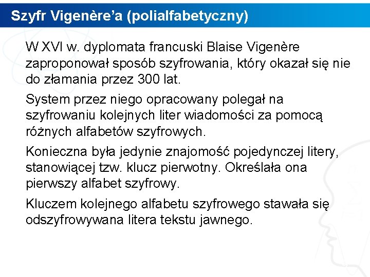 Szyfr Vigenère’a (polialfabetyczny) W XVI w. dyplomata francuski Blaise Vigenère zaproponował sposób szyfrowania, który