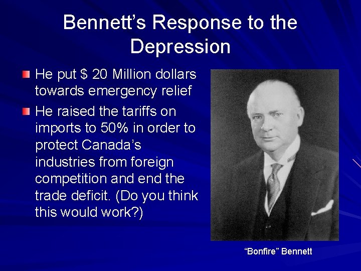 Bennett’s Response to the Depression He put $ 20 Million dollars towards emergency relief