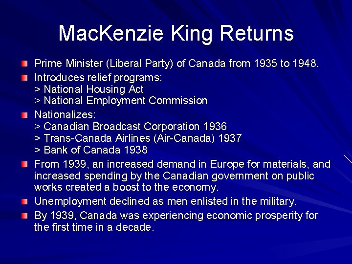 Mac. Kenzie King Returns Prime Minister (Liberal Party) of Canada from 1935 to 1948.