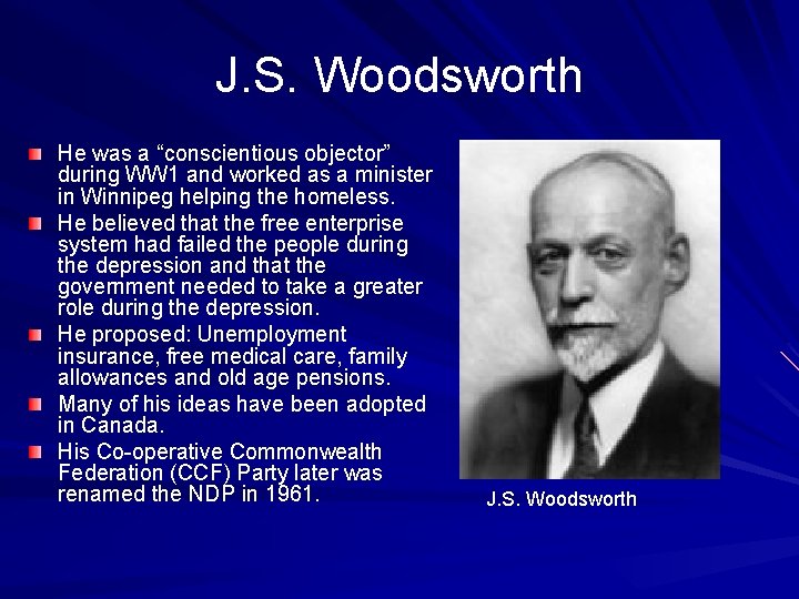 J. S. Woodsworth He was a “conscientious objector” during WW 1 and worked as