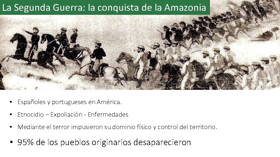 La Segunda Guerra: la conquista de la Amazonia • Españoles y portugueses en América.