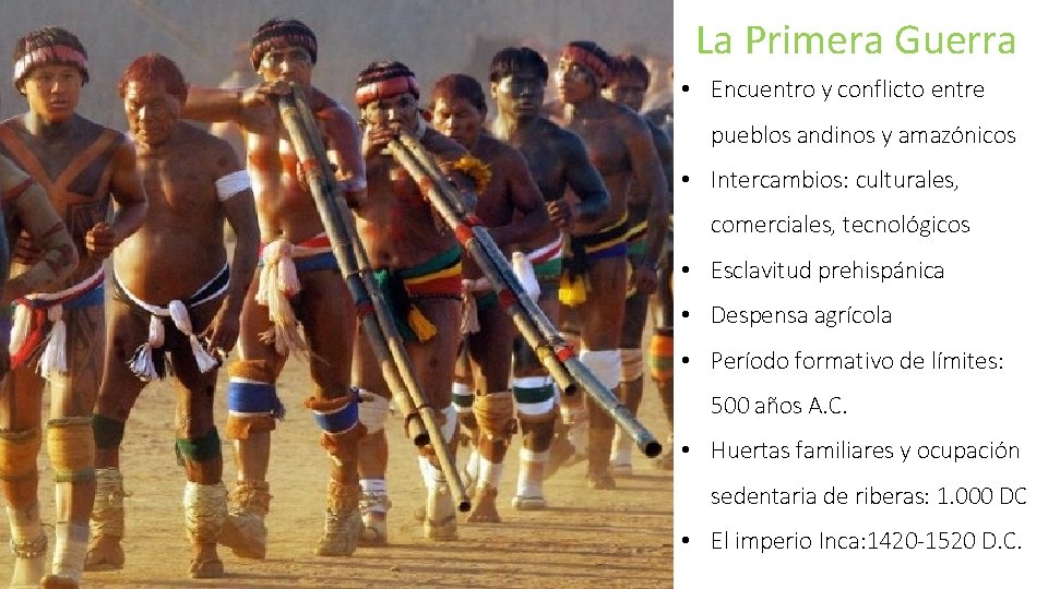 La Primera Guerra • Encuentro y conflicto entre pueblos andinos y amazónicos • Intercambios:
