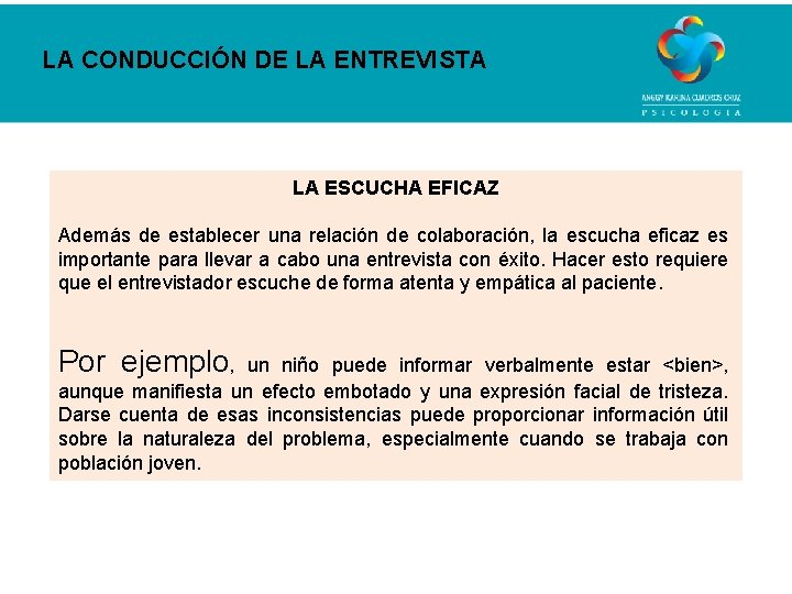 LA CONDUCCIÓN DE LA ENTREVISTA LA ESCUCHA EFICAZ Además de establecer una relación de