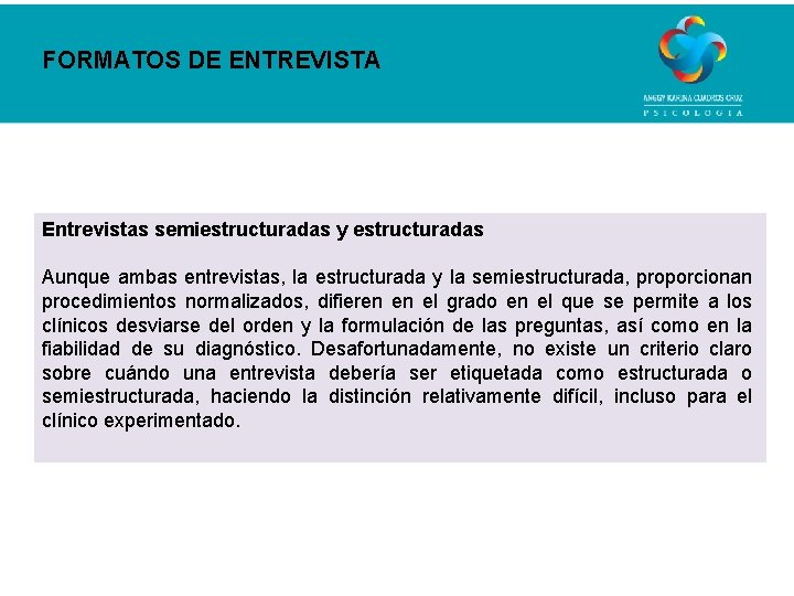 FORMATOS DE ENTREVISTA Entrevistas semiestructuradas y estructuradas Aunque ambas entrevistas, la estructurada y la