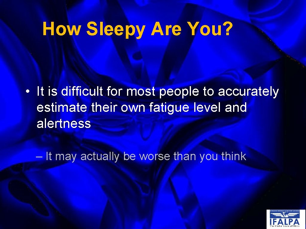How Sleepy Are You? • It is difficult for most people to accurately estimate