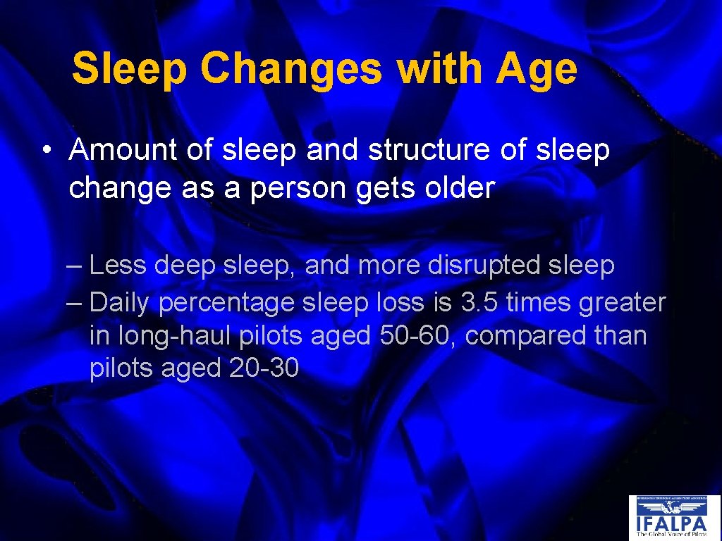 Sleep Changes with Age • Amount of sleep and structure of sleep change as