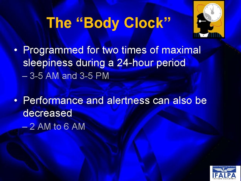 The “Body Clock” • Programmed for two times of maximal sleepiness during a 24