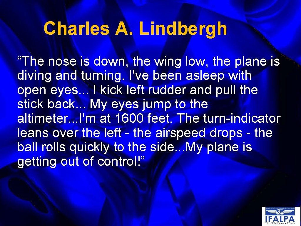 Charles A. Lindbergh “The nose is down, the wing low, the plane is diving