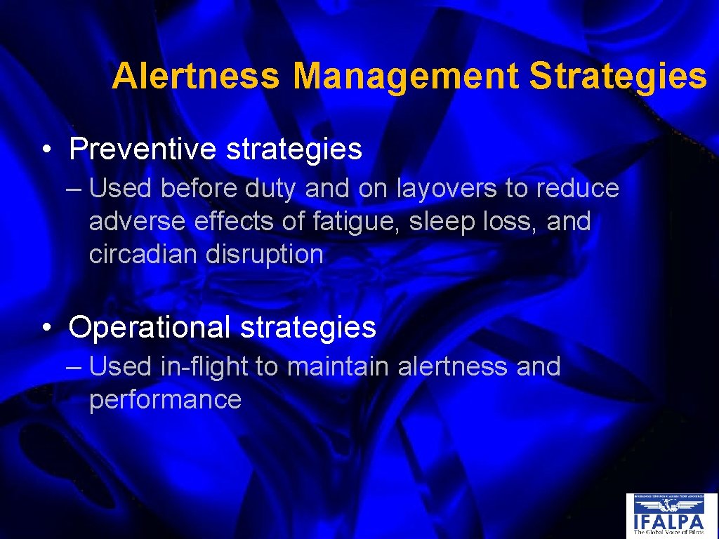 Alertness Management Strategies • Preventive strategies – Used before duty and on layovers to