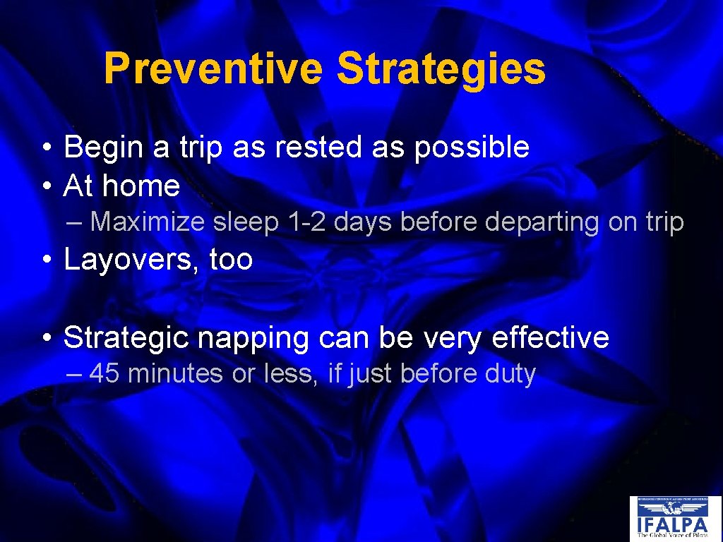 Preventive Strategies • Begin a trip as rested as possible • At home –