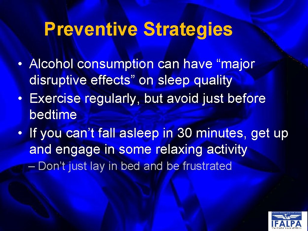 Preventive Strategies • Alcohol consumption can have “major disruptive effects” on sleep quality •