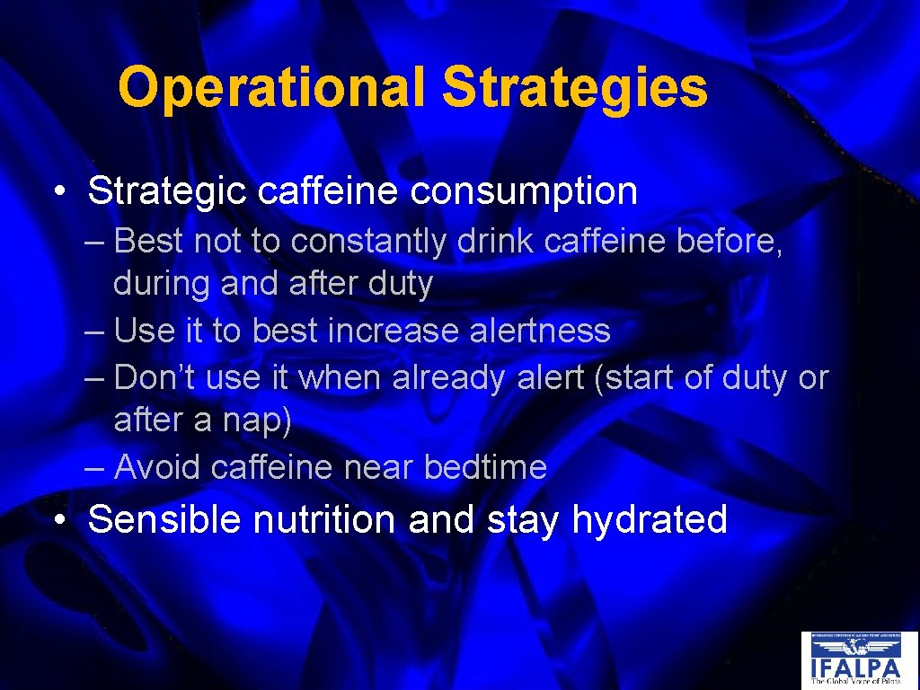 Operational Strategies • Strategic caffeine consumption – Best not to constantly drink caffeine before,