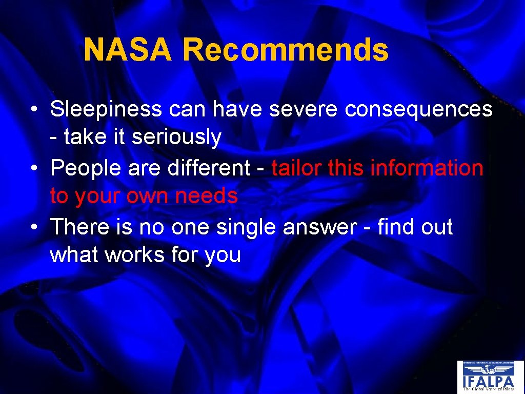 NASA Recommends • Sleepiness can have severe consequences - take it seriously • People