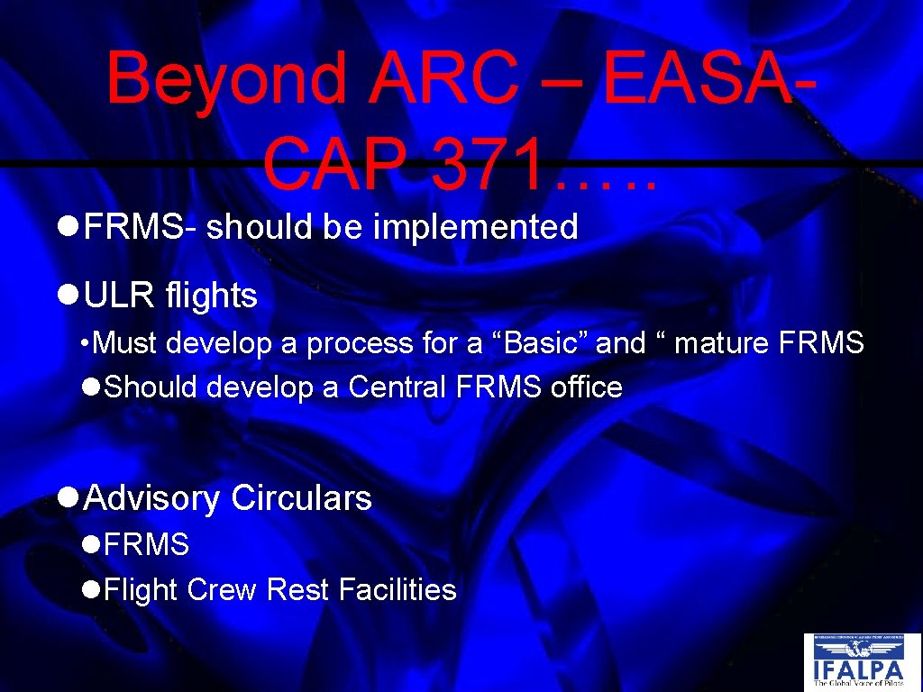 Beyond ARC – EASACAP 371…. . FRMS- should be implemented ULR flights • Must