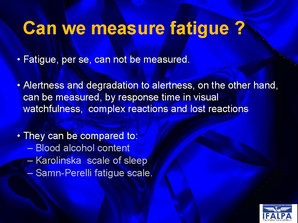 Can we measure fatigue ? • Fatigue, per se, can not be measured. •