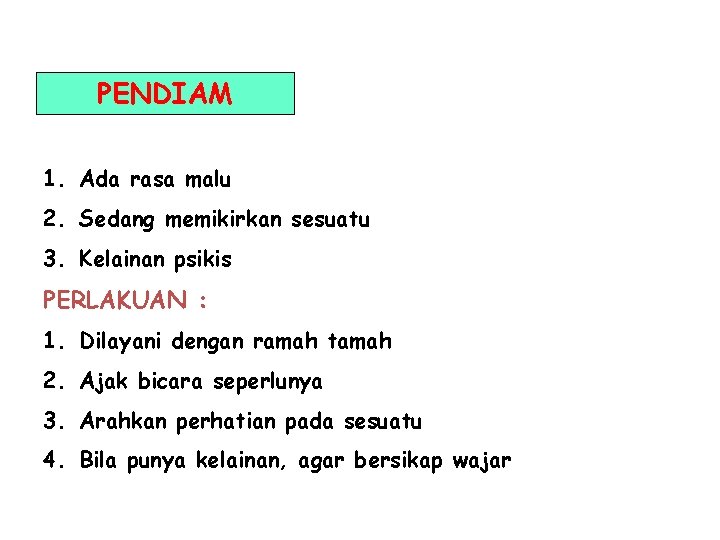 PENDIAM 1. Ada rasa malu 2. Sedang memikirkan sesuatu 3. Kelainan psikis PERLAKUAN :