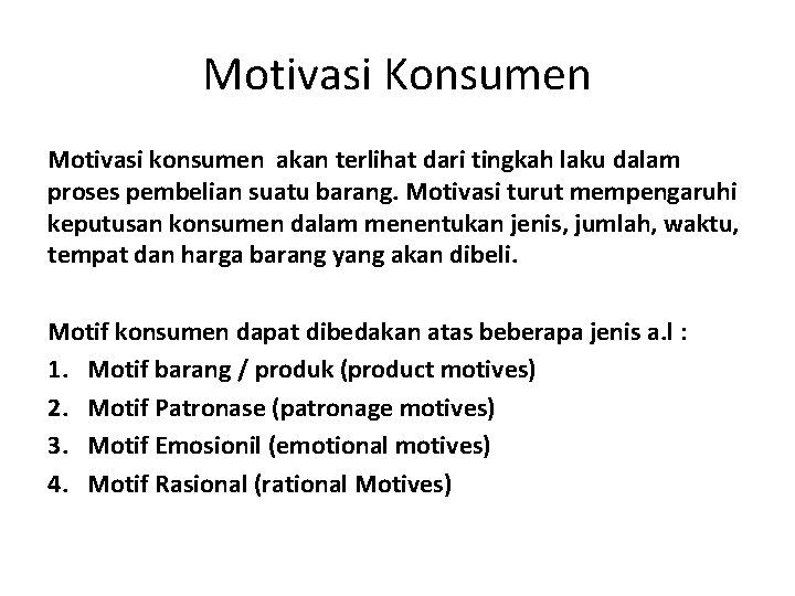 Motivasi Konsumen Motivasi konsumen akan terlihat dari tingkah laku dalam proses pembelian suatu barang.