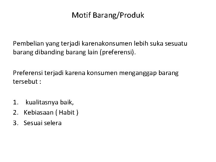 Motif Barang/Produk Pembelian yang terjadi karenakonsumen lebih suka sesuatu barang dibanding barang lain (preferensi).