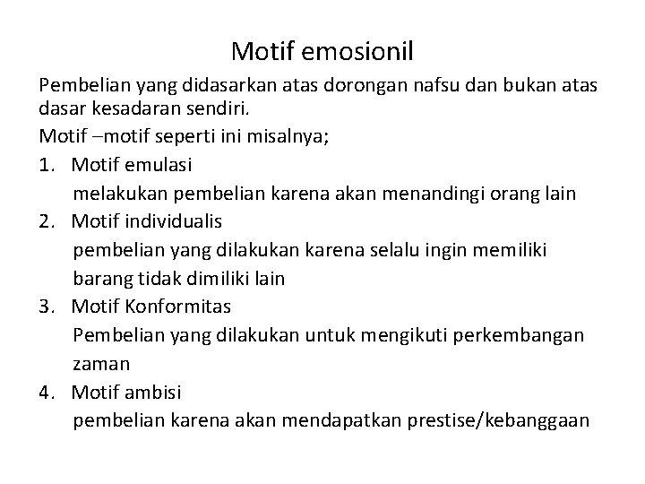 Motif emosionil Pembelian yang didasarkan atas dorongan nafsu dan bukan atas dasar kesadaran sendiri.