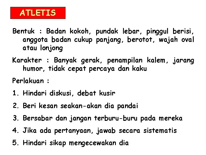 ATLETIS Bentuk : Badan kokoh, pundak lebar, pinggul berisi, anggota badan cukup panjang, berotot,