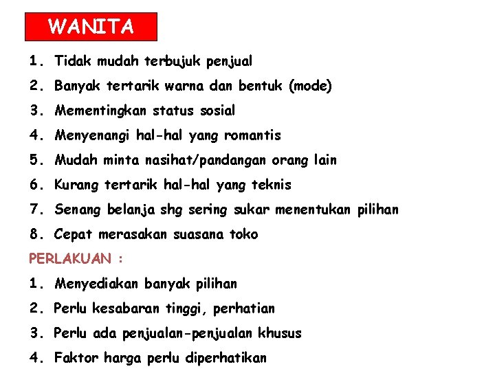 WANITA 1. Tidak mudah terbujuk penjual 2. Banyak tertarik warna dan bentuk (mode) 3.