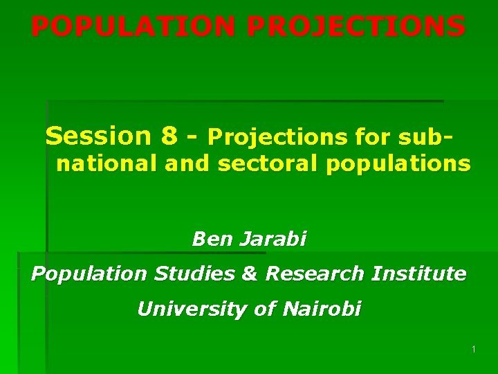 POPULATION PROJECTIONS Session 8 - Projections for sub- national and sectoral populations Ben Jarabi