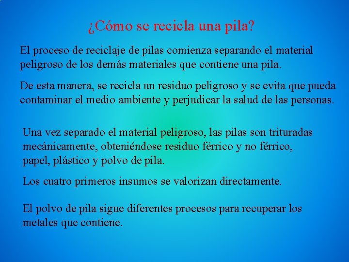 ¿Cómo se recicla una pila? El proceso de reciclaje de pilas comienza separando el