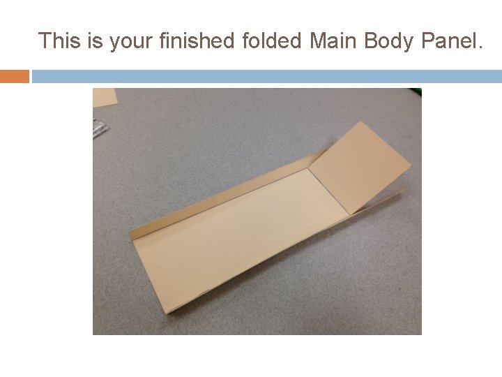 This is your finished folded Main Body Panel. 