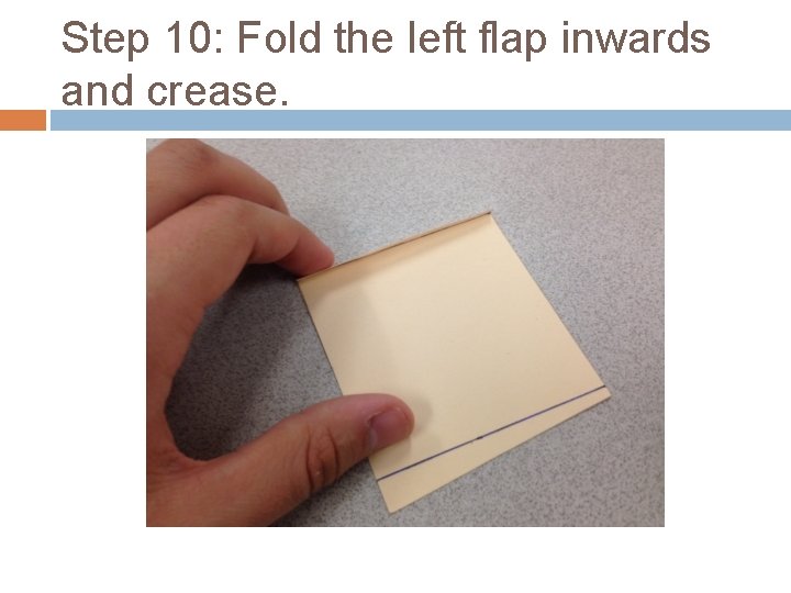 Step 10: Fold the left flap inwards and crease. 