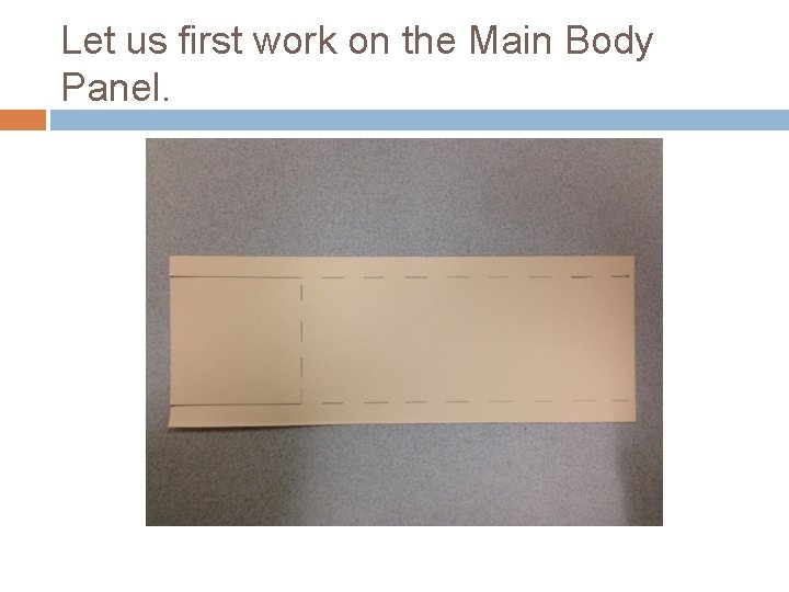 Let us first work on the Main Body Panel. 