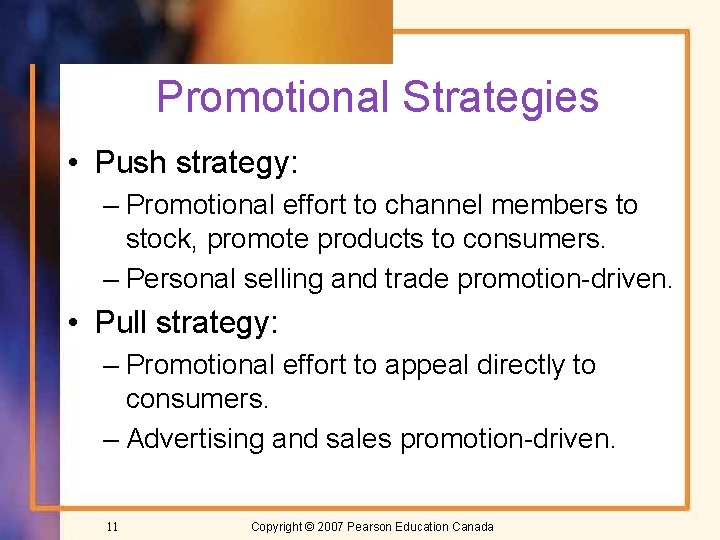 Promotional Strategies • Push strategy: – Promotional effort to channel members to stock, promote