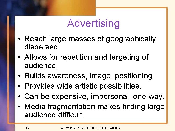 Advertising • Reach large masses of geographically dispersed. • Allows for repetition and targeting