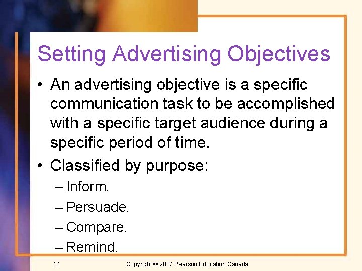 Setting Advertising Objectives • An advertising objective is a specific communication task to be