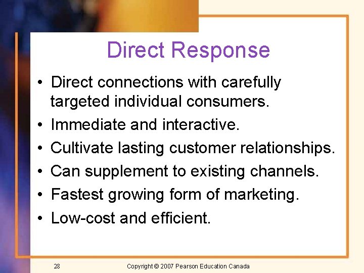 Direct Response • Direct connections with carefully targeted individual consumers. • Immediate and interactive.