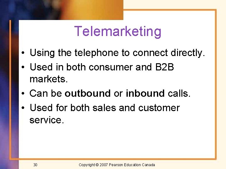 Telemarketing • Using the telephone to connect directly. • Used in both consumer and