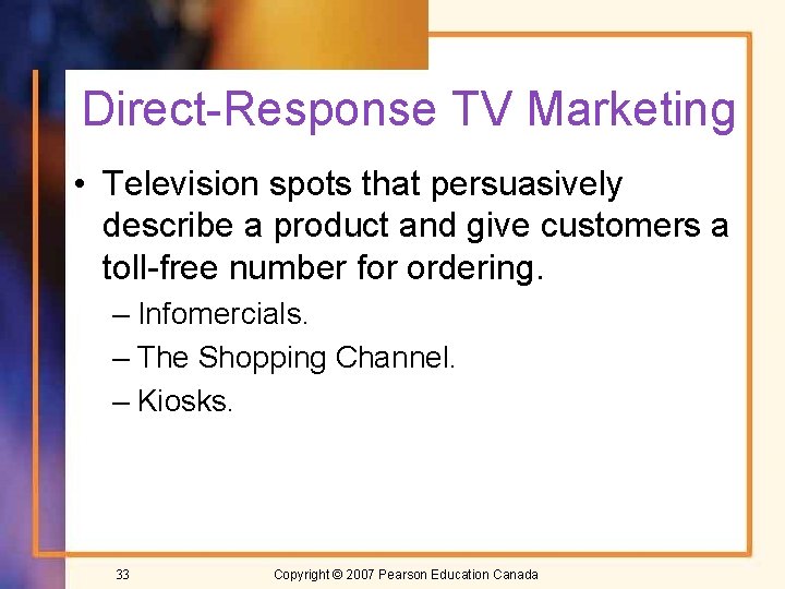 Direct-Response TV Marketing • Television spots that persuasively describe a product and give customers