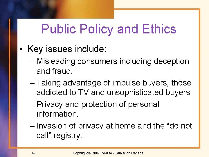 Public Policy and Ethics • Key issues include: – Misleading consumers including deception and