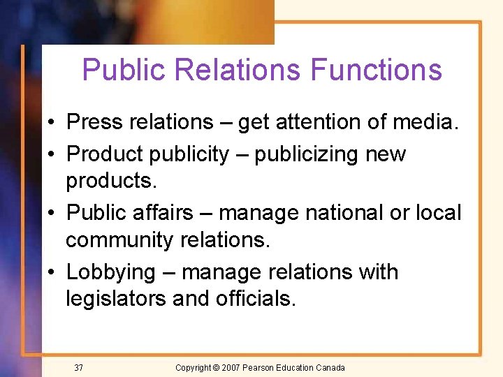 Public Relations Functions • Press relations – get attention of media. • Product publicity