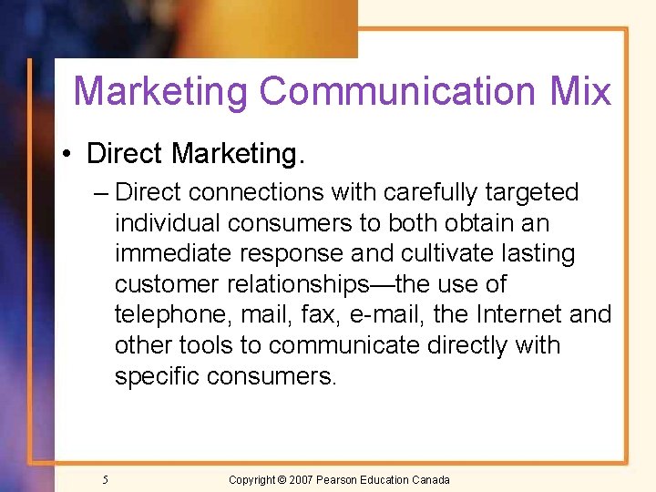Marketing Communication Mix • Direct Marketing. – Direct connections with carefully targeted individual consumers
